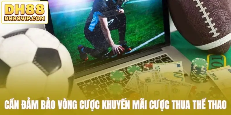 Cần đảm bảo vòng cược khuyến mãi cược thua thể thao